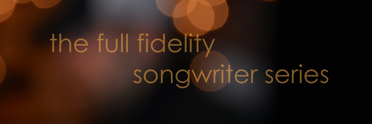 Full Fidelity Songwriter Series